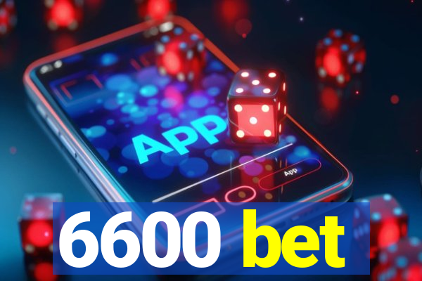 6600 bet